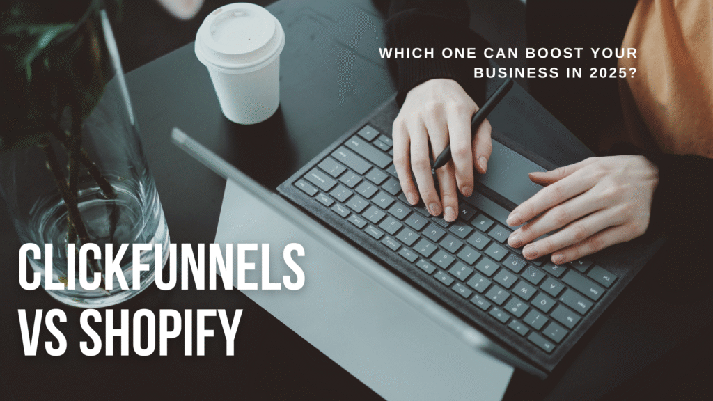 ClickFunnels vs shopify Compared: What’s Best for Online Growth?